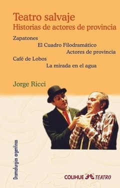 Teatro salvaje - Historias de actores de provincia - Jorge Ricci - Libro