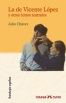 La de Vicente Lopez y otros textos teatrales - Julio Chavez - Libro