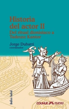 Historia del actor II - Del ritual dionisíaco a Tadeusz Kantor - Jorge Dubatti - Libro