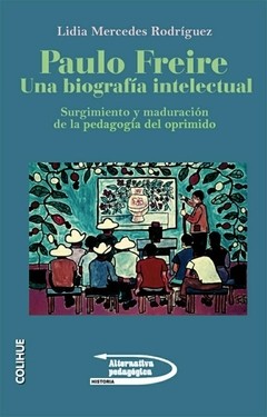 Paulo Freire una biografía intelectual - Lidia Mercedes Rodríguez - Libro