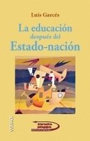 La educación después del Estado-nación - Luis Garcés - Libro