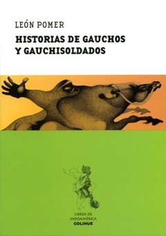 Historias de gauchos y gauchisoldados - León Pomer - Libro