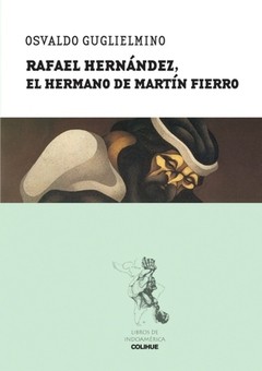 Rafael Hernández, el hermano de Martín Fierro - Osvaldo Guglielmino - Libro