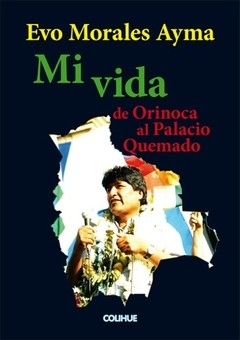 Mi vida de Orinoca al Palacio Quemado - Evo Morales Ayma - Libro