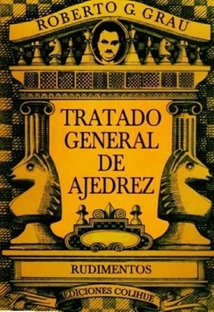 Tratado general de ajedrez. Tomo I - Roberto G. Grau - Libro