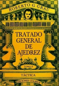 Tratado general de ajedrez. Tomo II - Táctica - Roberto G. Grau - Libro