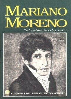 Mariano Moreno, "el sabiecito del sur" - Norberto Galasso - Libro