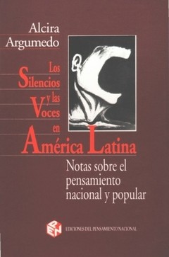 Los silencios y las voces en América Latina Notas sobre el pensamiento nacional y popular - Alcira Argumedo - Libro