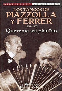 Quereme así piantao - Los tangos de Piazolla y Ferrer (1967-1971) - Horacio Ferrer - Libro