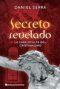 Secreto revelado. La cara oculta del cristianismo - Daniel Serra - Libro