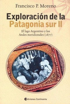 Exploración de la Patagonia Sur II - Francisco Pascasio Moreno - Libro