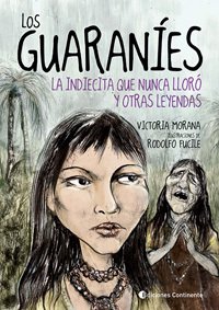 Los guaraníes - La indiecita que nunca lloró y otras leyendas - Victoria Morana - Libro - comprar online
