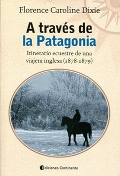 A través de la Patagonia, itineraio ecuestre - Florence Caroline Dixie - Libro