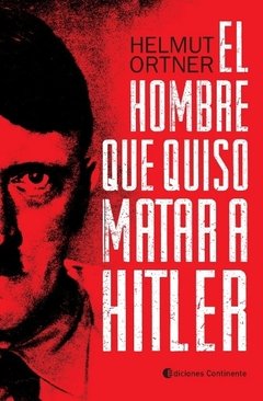 El hombre que quiso matar a Hitler - Helmut Ortner - Libro