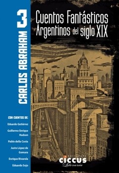 Cuentos fantásticos argentinos del siglo XIX tomo 3 - Carlos Abraham - Libro