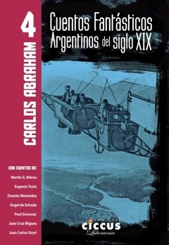 Cuentos fantásticos argentinos del siglo XIX Tomo 4 - Carlos Abraham