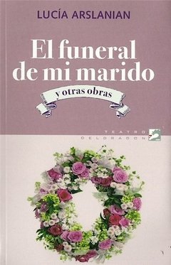 El funeral de mi marido - Lucía Arslanian - Libro