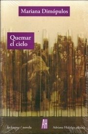 Quemar el cielo - Mariana Dimópulos - Libro