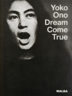 Yoko Ono Dream Come True - G. Kvaran / A. Pérez Rubio / N. Bourriaud - Libro