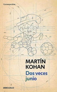 Dos veces junio - Martín Kohan - Libro