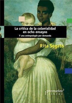 La crítica de la colonialidad en ocho ensayos - Rita Segato - Libro