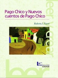 Pago Chico y nuevos cuentos de Pago Chico - Roberto J. Payró - Libro
