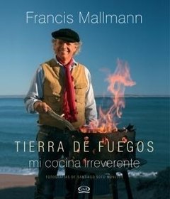 Tierra de fuegos - Francis Mallmann - Libro