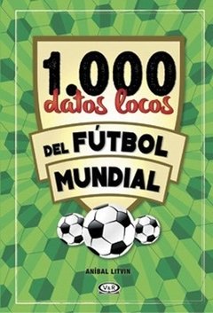 1000 datos locos del fútbol mundial - Aníbal Litvin - Libro