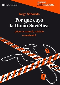 Por qué cayó la Unión Soviética ¿Muerte natural, suicidio o asesinato? - Jorge Saborido