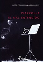 Piazzolla - El mal entendido - Diego Fischerman / Abel Gilbert - Libro