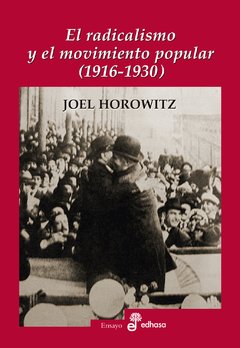 El radicalismo y el movimiento popular - Joel Horowitz - Libro