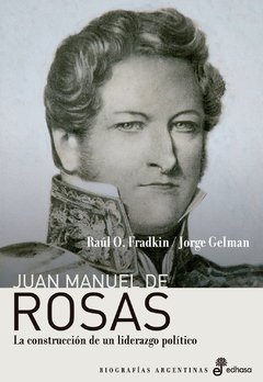 Juan Manuel de Rosas - Raúl O. Fradkin / Jorge Gelman - Libro