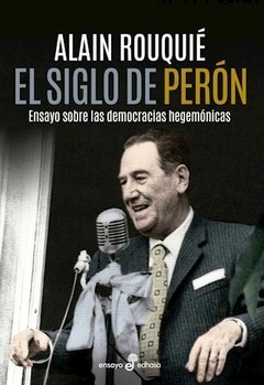El siglo de Perón - Alain Rouquié - Libro