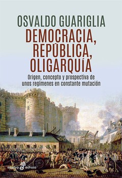 Democracia, república, oligarquía - Osvaldo Guariglia - Libro