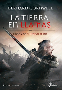 El último reino - La tierra en llamas - Libro V - Bernard Cornwell