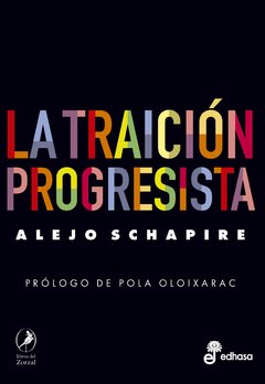 La traición progresista - Alejo Schapire - Libro
