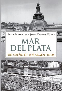 Mar del Plata - Un sueño de los argentinos - E. Pastoriza / J. C. Torre - Libro