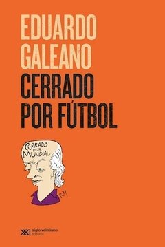 Cerrado por futbol - Eduardo Galeano - Libro