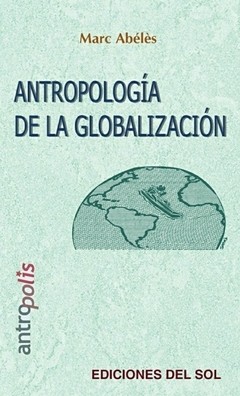 Antropología de la globalización - Marc Abélès - Libro