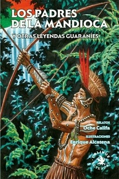 Los padres de la mandioca y otras leyendas guaraníes - Oche Califa - Libro