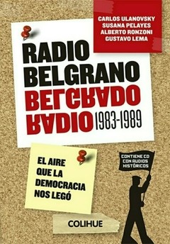 Radio Belgrano (1983-1989) - Lema, Ronzoni, Pelayes, Ulanovsky - Libro