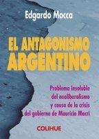 El antagonismo argentino - Edgardo Mocca - Libro