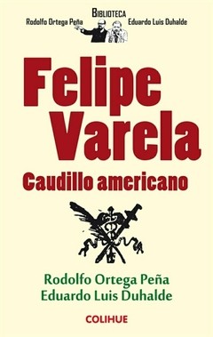 Felipe Varela - Rodolfo Ortega Peña y Eduardo Luis Duhalde - Libro