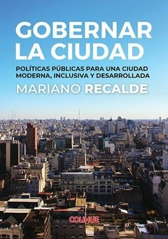 Gobernar la ciudad - Mariano Recalde ( Compilador ) - Libro