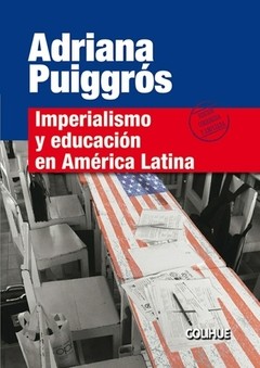 Imperialismo y educación en América Latina - Adriana Puiggrós - Libro