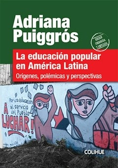 La educación popular en América Latina - Adriana Puiggrós - Libro