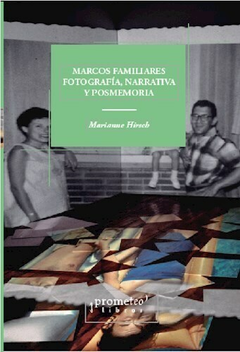 Marcos Familiares, fotografía, narrativa y posmemoria - Marianne Hirsch