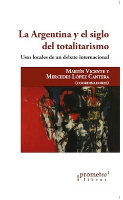 La Argentina y el siglo del totalitarismo - Manuel Vicente / Mercedes López Cantera