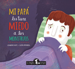 Mi papá les tiene miedo a los monstruos - Leandro Katz / Lucía Miranda (Ilustradora)