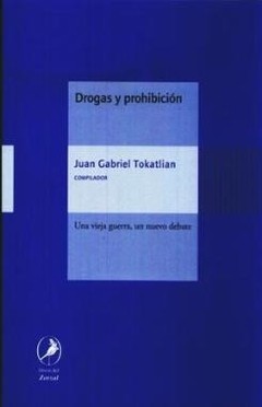 Drogas y prohibición - Juan Gabriel Tokatlian - Libro